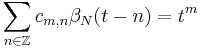 
\sum_{n \in \mathbb{Z}} c_{m,n} \beta_N (t - n) = t^m
